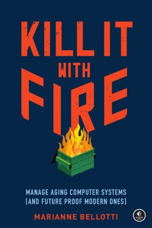 Cover of Kill It with Fire by Marianne Bellotti